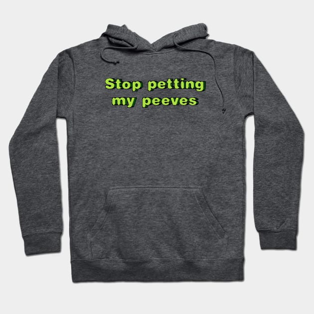 Stop petting my peeves Hoodie by SnarkCentral